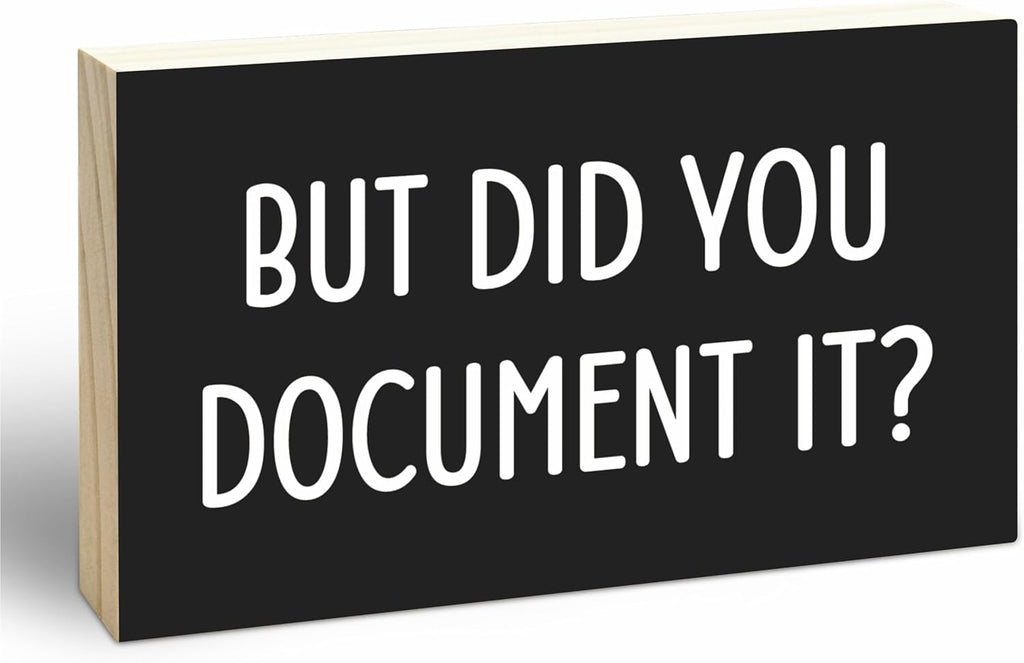 Black Wooden Block Sign - But Did You Document It - 5"X3" Pine Wood Plaque, Home & Office Decor, Gift For Colleagues, HR, Friends, Desk & Tabletop, Shelf Accessories - A17