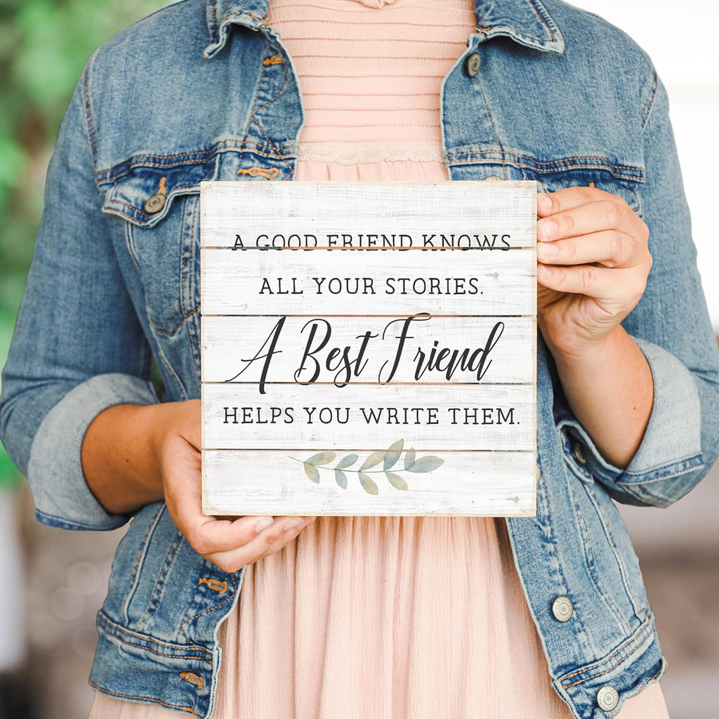 Simply Said, INC A Good Friend Knows All Your Stories, A Best Friend Helps You Write Them, 8 inch Wood Perfect Pallet Petites Plaque Sign, Made in USA
